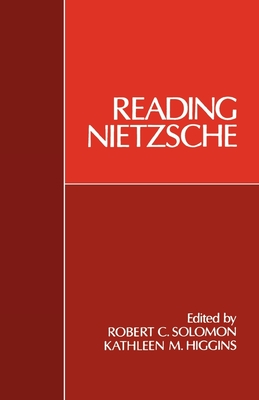 Reading Nietzsche - Solomon, Robert C (Editor), and Higgins, Kathleen M (Editor)