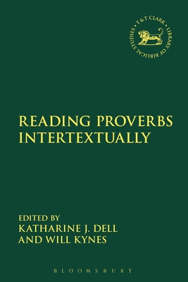 Reading Proverbs Intertextually - Dell, Katharine J (Editor), and Quick, Laura (Editor), and Kynes, Will (Editor)