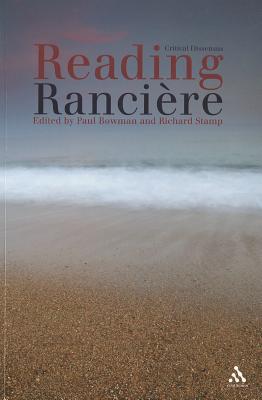 Reading Ranciere: Critical Dissensus - Bowman, Paul (Editor), and Stamp, Richard (Editor)