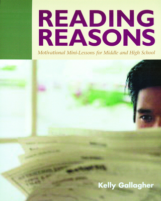 Reading Reasons: Motivational Mini-Lessons for Middle and High School - Gallagher, Kelly