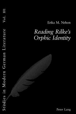 Reading Rilke's Orphic Identity - Brown, Peter D G (Editor), and Nelson, Erika M