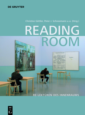 Reading Room: Re-Lekt?ren Des Innenraums - G�ttler, Christine (Editor), and Schneemann, Peter J (Editor), and Borkopp-Restle, Birgitt (Editor)