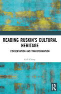 Reading Ruskin's Cultural Heritage: Conservation and Transformation