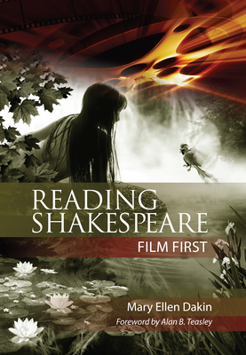 Reading Shakespeare Film First - Dakin, Mary Ellen, and Teasley, Alan B (Foreword by)