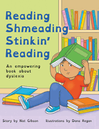 Reading Shmeading Stinkin' Reading: An empowering book about dyslexia