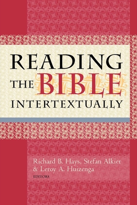 Reading the Bible Intertextually - Hays, Richard B (Editor), and Alkier, Stefan (Editor), and Huizenga, Leroy A (Editor)
