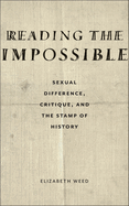 Reading the Impossible: Sexual Difference, Critique, and the Stamp of History