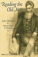 Reading the Old Man: John Brown in American Culture