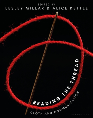 Reading the Thread: Cloth and Communication - Millar, Lesley (Editor), and Kettle, Alice (Editor)