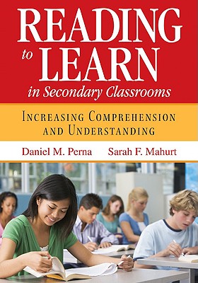 Reading to Learn in Secondary Classrooms: Increasing Comprehension and Understanding - Perna, Daniel M (Editor), and Mahurt, Sarah F (Editor)