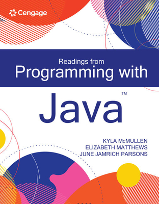 Readings from Programming with Java - McMullen, Kyla, and Matthews, Elizabeth, and Parsons, June Jamrich