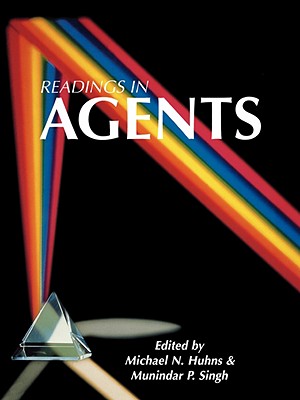 Readings in Agents - Huhns, Michael N (Editor), and Singh, Munindar P (Editor)