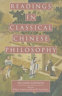 Readings in Classical Chinese Philosophy - Ivanhoe, Philip J (Editor), and Van Norden, Bryan W (Editor)
