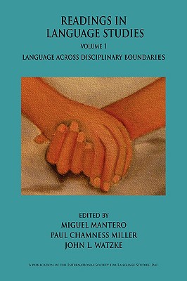 Readings in Language Studies, Volume 1: Language Across Disciplinary Boundaries - Mantero, Miguel (Editor), and Miller, Paul Chamness, Professor (Editor), and Watzke, John L (Editor)