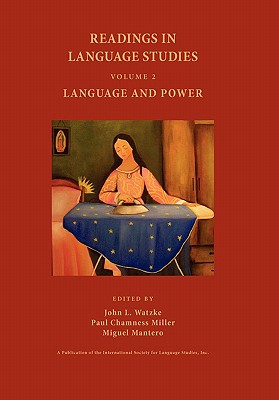 Readings in Language Studies, Volume 2: Language and Power - Watzke, John L (Editor), and Miller, Paul Chamness, Professor (Editor), and Mantero, Miguel (Editor)