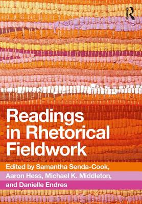Readings in Rhetorical Fieldwork - Senda-Cook, Samantha (Editor), and Hess, Aaron (Editor), and Middleton, Michael (Editor)