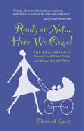 Ready or Not...Here We Come!: The Real Experts' Cannot-Live-Without Guide to the First Year with Twins