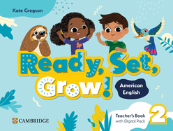 Ready, Set, Grow! Level 2 Teacher's Book with Digital Pack American English