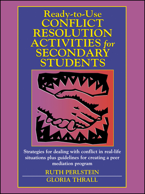 Ready-To-Use Conflict Resolution Activities for Secondary Students - Perlstein, Ruth, and Thrall, Gloria