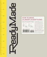 Readymade: How to Make [Almost] Everything: A Do-It-Yourself Primer