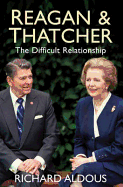 Reagan and Thatcher: The Difficult Relationship