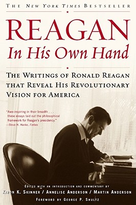 Reagan, In His Own Hand - Shultz, George P (Foreword by), and Skinner, Kiron K, Ph.D. (Editor), and Anderson, Annelise (Editor)