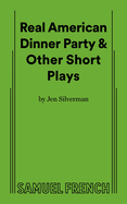 Real American Dinner Party & Other Short Plays