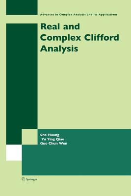 Real and Complex Clifford Analysis - Huang, Sha, and Qiao, Yu Ying, and Wen, Guo Chun