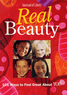Real Beauty: 101 Ways to Feel Great about You