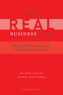 Real Business of IT: How CIOs Create and Communicate Business Value