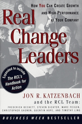 Real Change Leaders: How You Can Create Growth and High Performance at Your Company - Katzenbach, Jon R