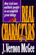 Real Characters: How God Uses Unlikely People to Accomplish Great Things
