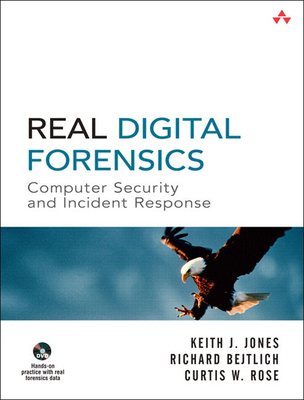 Real Digital Forensics: Computer Security and Incident Response - Jones, Keith, and Bejtlich, Richard, and Rose, Curtis