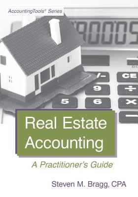 Real Estate Accounting: A Practitioner's Guide - Bragg, Steven M