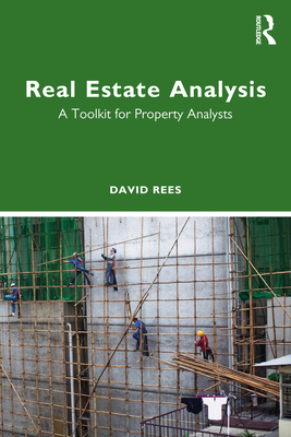 Real Estate Analysis: A Toolkit for Property Analysts - Rees, David