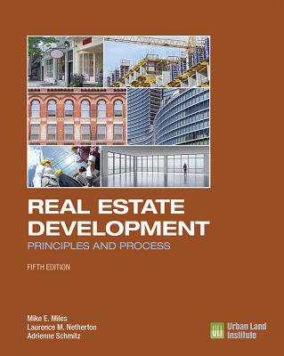 Real Estate Development - 5th Edition: Principles and Process - Miles, Mike E, and Netherton, Laurence M, and Schmitz, Adrienne