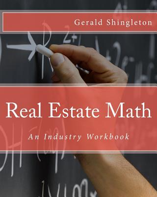 Real Estate Math: An Industry Workbook - Shingleton, Gerald L
