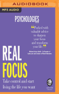 Real Focus: Take Control and Start Living the Life You Want
