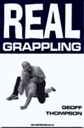 Real Grappling - Thompson Geoff