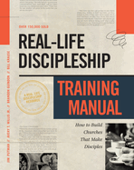 Real-Life Discipleship Training Manual: How to Build Churches That Make Disciples