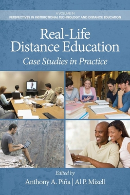 Real-Life Distance Education: Case Studies in Practice - Pi�a, Anthony A (Editor), and Mizell, Al P (Editor)
