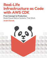 Real-Life Infrastructure as Code with AWS CDK: From Concept to Production: Build Cloud-Native Systems That Work