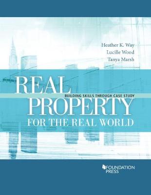Real Property for the Real World: Building Skills Through Case Study - Way, Heather, and Wood, Lucille, and Marsh, Tanya