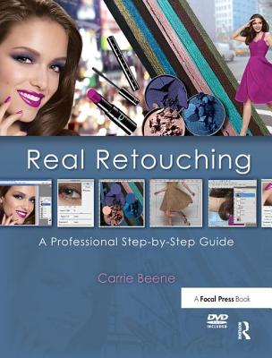Real Retouching: A Professional Step-by-Step Guide - Beene, Carrie