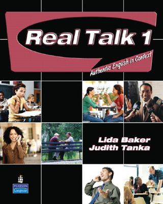 Real Talk 1: Authentic English in Context - Baker, Lida, and Tanka, Judith