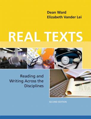 Real Texts: Reading and Writing Across the Disciplines - Ward, Dean, and Vander Lei, Elizabeth