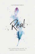 Real: The Surprising Secret to Deeper Relationships