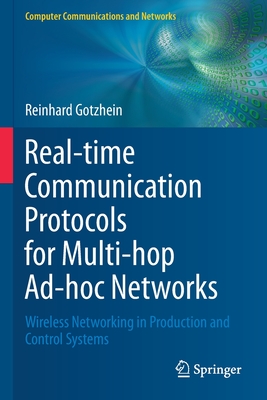Real-Time Communication Protocols for Multi-Hop Ad-Hoc Networks: Wireless Networking in Production and Control Systems - Gotzhein, Reinhard