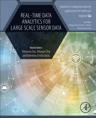 Real-Time Data Analytics for Large Scale Sensor Data - Das, Himansu (Editor), and Dey, Nilanjan, PhD (Editor), and Balas, Valentina Emilia, PhD (Editor)