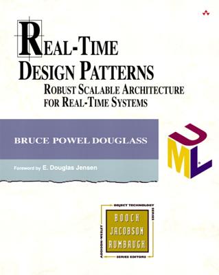 Real-Time Design Patterns: Robust Scalable Architecture for Real-Time Systems - Douglass, Bruce Powel